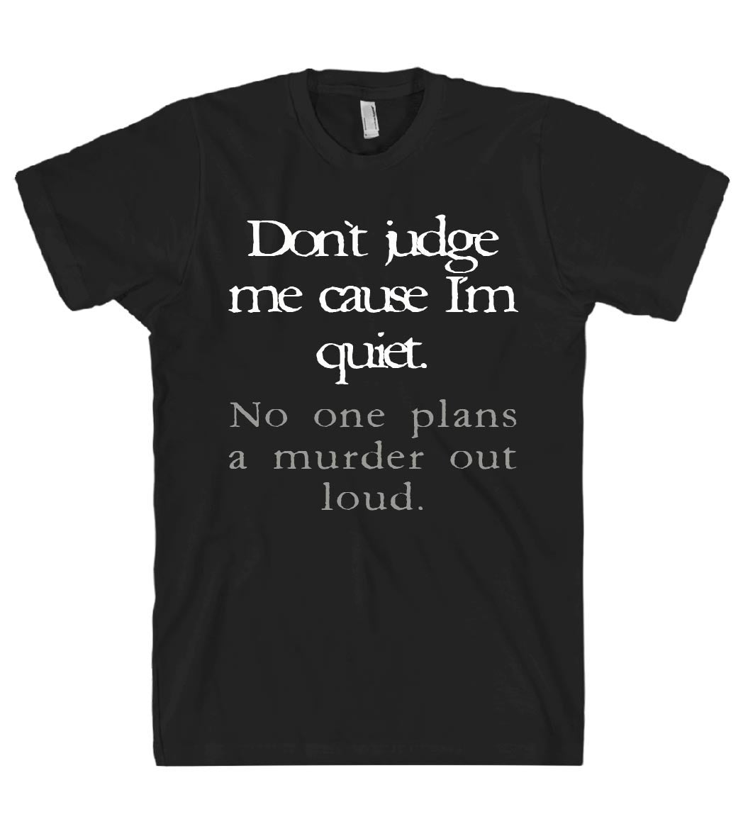 Don`t judge me cause Iu00b4m quiet tshirt