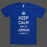 Keep Calm and let Arman Handle it Personalized Name T-Shirt