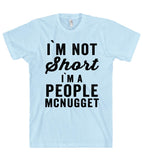 i`m not Short i`m A people mcnugget t shirt