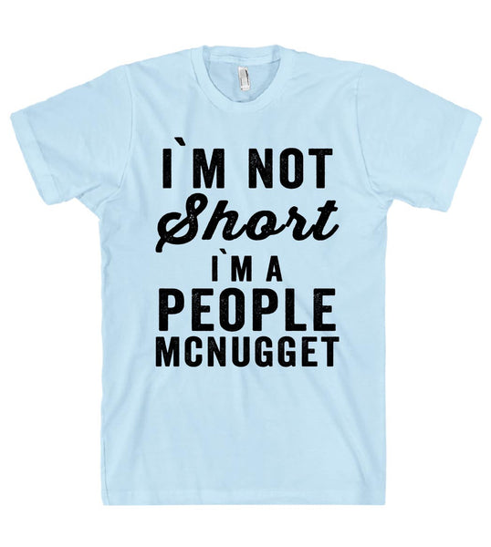 i`m not Short i`m A people mcnugget t shirt