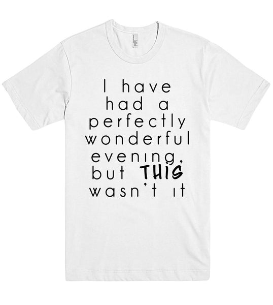 i have had a perfectly wonderful evening tshirt