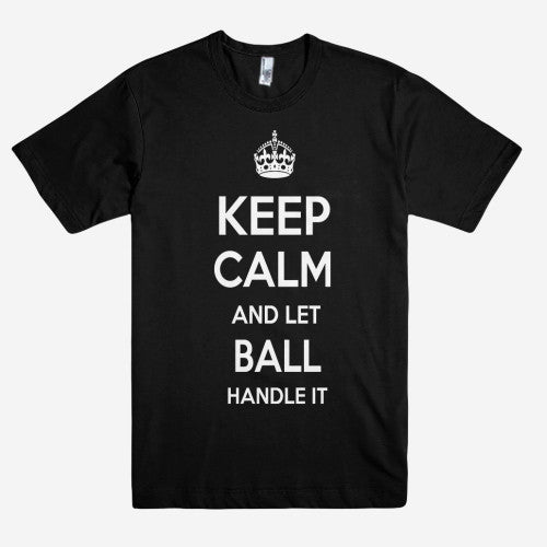 Keep Calm and let BALL Handle it Personalized Name T-Shirt ln