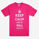 Keep Calm and let BALL Handle it Personalized Name T-Shirt ln