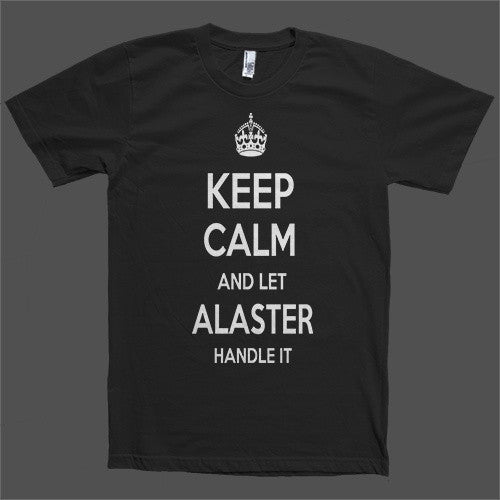 Keep Calm and let Alaster Handle it Personalized Name T-Shirt