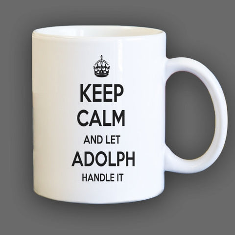 Keep Calm and let Adolph Handle it Personalized Coffee Mug