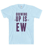 growing -up is- ew t shirt