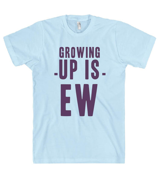 growing -up is- ew t shirt