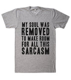 my soul was removed to make room for all this sarcasm t shirt