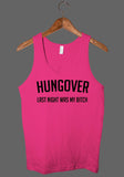 Hungover - last night was my bitch tank top shirt