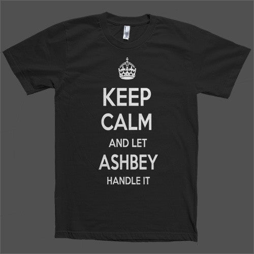 Keep Calm and let Ashbey Handle it Personalized Name T-Shirt