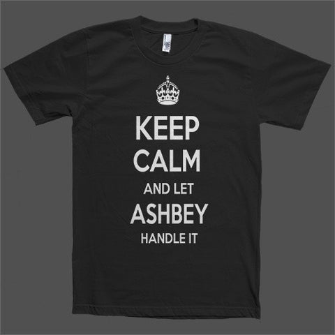 Keep Calm and let Ashbey Handle it Personalized Name T-Shirt