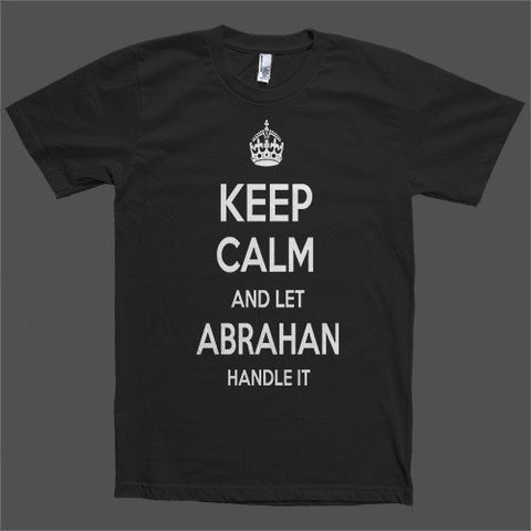 Keep Calm and let Abrahan Handle it Personalized Name T-Shirt