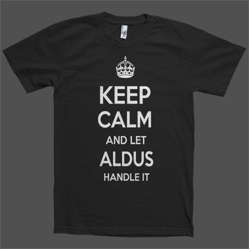 Keep Calm and let Aldus Handle it Personalized Name T-Shirt