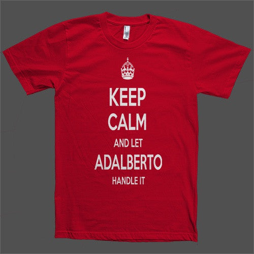 Keep Calm and let Adalberto Handle it Personalized Name T-Shirt