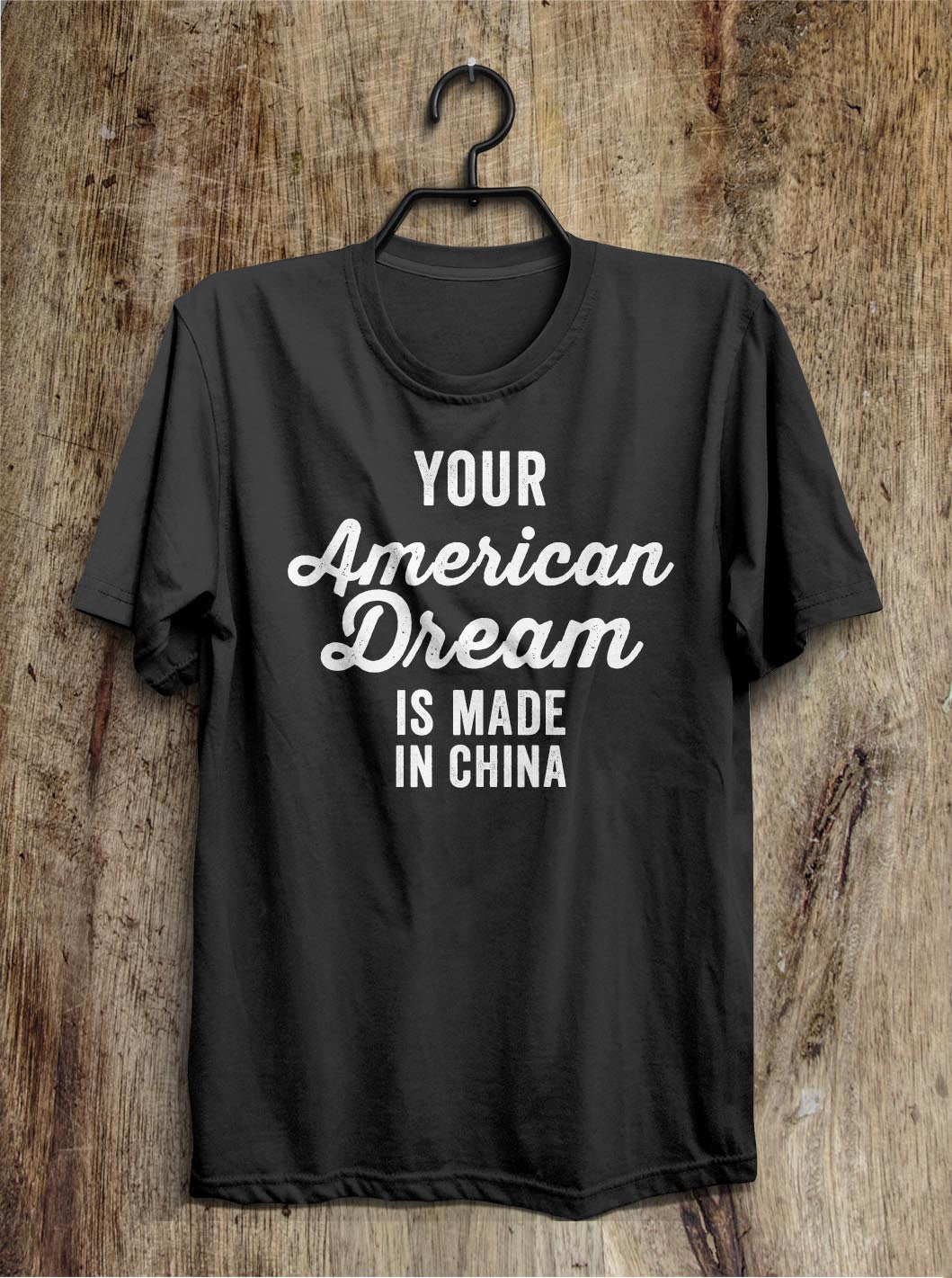 Your American Dream is made in China t shirt