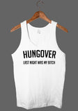 Hungover - last night was my bitch tank top shirt