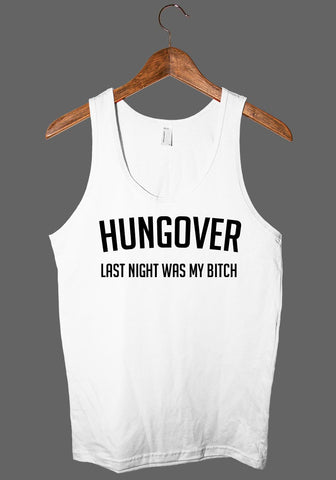 Hungover - last night was my bitch tank top shirt