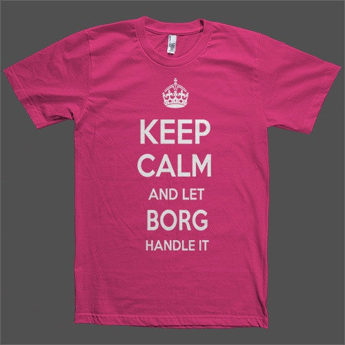 Keep Calm and let Borg Handle it Personalized Name T-Shirt