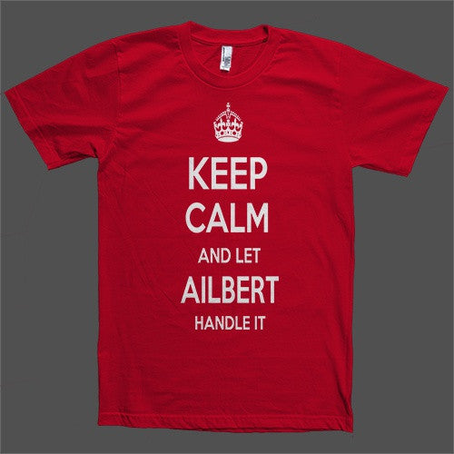 Keep Calm and let Ailbert Handle it Personalized Name T-Shirt