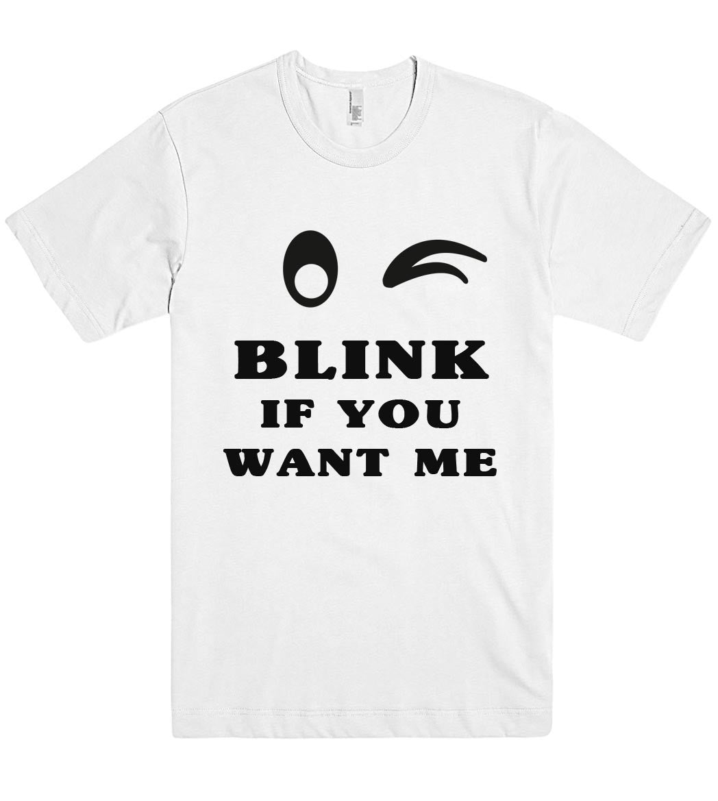 Blink if you want me t shirt