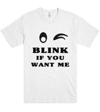 Blink if you want me t shirt