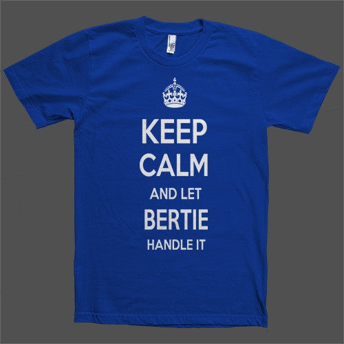 Keep Calm and let Bertie Handle it Personalized Name T-Shirt