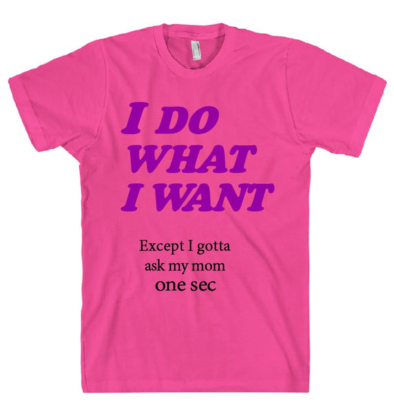 I DO  WHAT  I WANT t-shirt