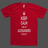 Keep Calm and let Alessandro Handle it Personalized Name T-Shirt