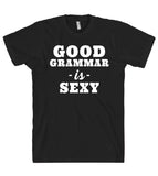 GOOD GRAMMAR -is- SEXY t shirt