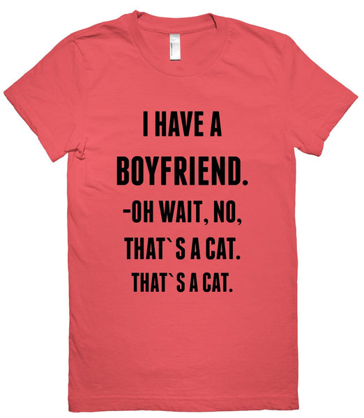 i have a boyfriend no it`s a cat t shirt
