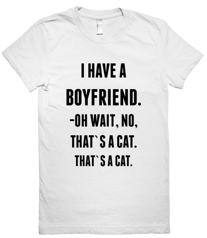 i have a boyfriend no it`s a cat t shirt