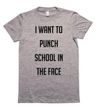 i want to punch school in the face t-shirt