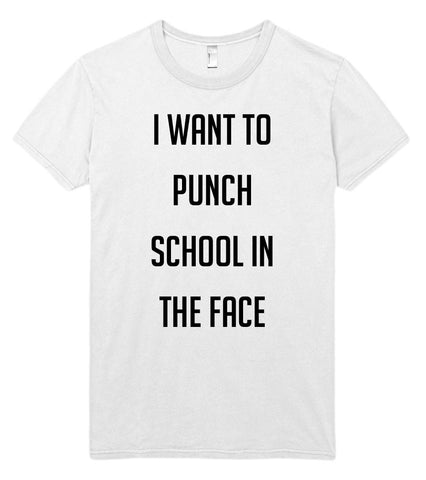 i want to punch school in the face t-shirt
