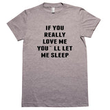 IF YOU REALLY  LOVE ME YOU`LL LET ME SLEEP