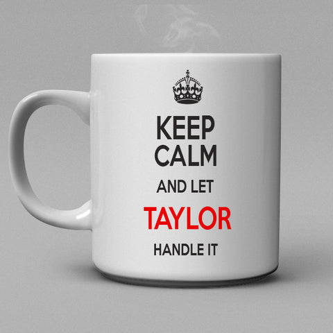 Keep Calm and let Taylor handle it Coffee Mug