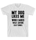 my dog likes me who cares what anyone else thinks