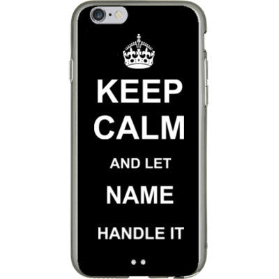 Keep Calm and let YOUR NAME Handle it iPhone 6 Case