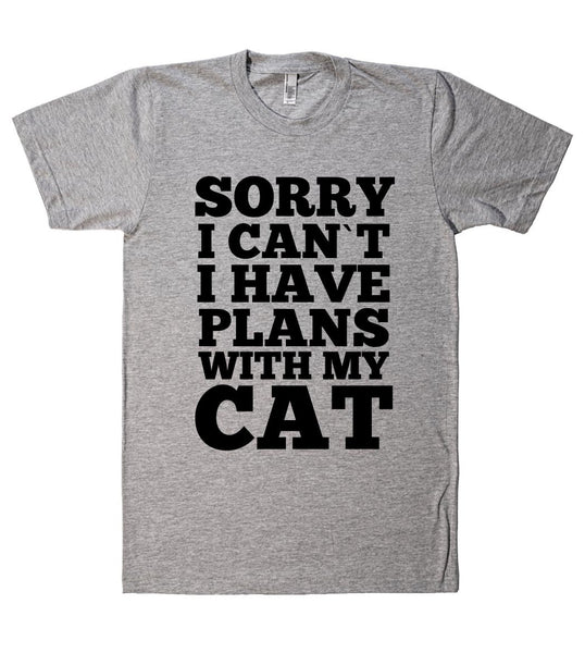 SORRY I CAN`T I HAVE PLANS WITH MY CAT T-SHIRT
