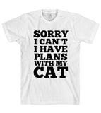 SORRY I CAN`T I HAVE PLANS WITH MY CAT T-SHIRT