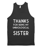 THANKS for being my unbiological sister tank top shirt