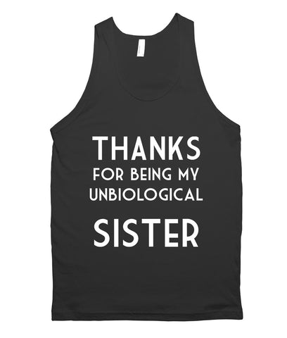 THANKS for being my unbiological sister tank top shirt