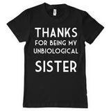 THANKS for being my unbiological sister t-shirt