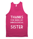 THANKS for being my unbiological sister tank top shirt