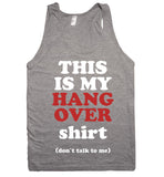 THIS IS MY HANG OVER shirt (don`t talk to me) tank top