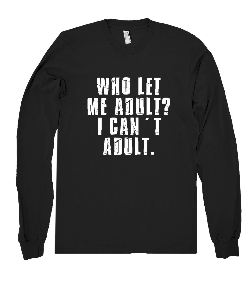 who let me adult?icant adult. shirt