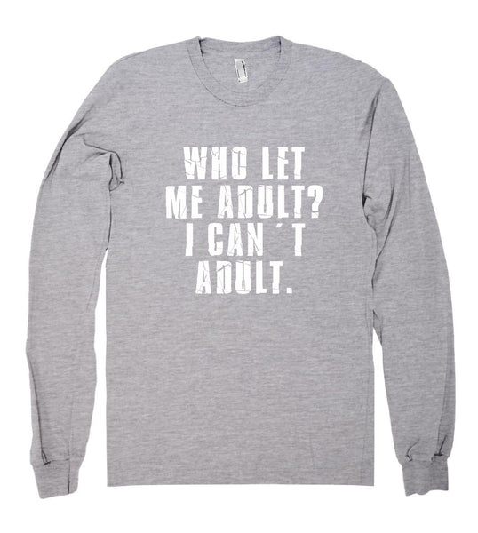 who let me adult?icant adult. shirt