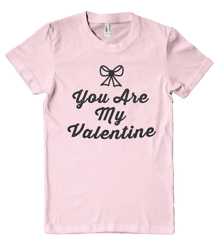 you are my valentine t shirt